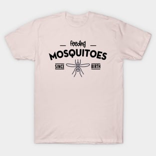 Feeding mosquitoes since birth T-Shirt